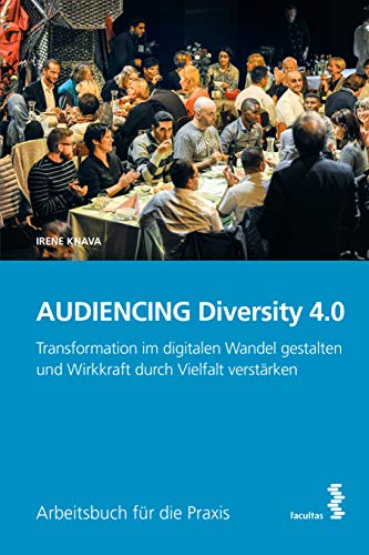 AUDIENCING Diversity 4.0: Transformation im digitalen Wandel gestalten und Wirkkraft durch Vielfalt verstärken von facultas.wuv Universitts